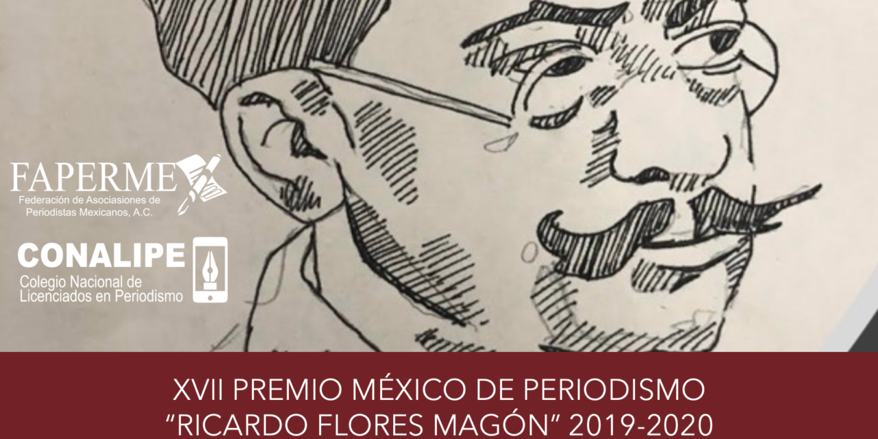 XVII PREMIO MÉXICO DE PERIODISMO “RICARDO FLORES MAGÓN” 2019-2020